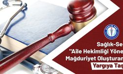 Sağlık-Sen "Aile Hekimliği Yönetmeliği"nin Mağduriyet Oluşturan Maddelerini Yargıya Taşıdı