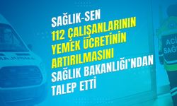 Sağlık-Sen 112 Çalışanlarının Yemek Ücretinin Artırılmasını Sağlık Bakanlığı’ndan Talep Etti