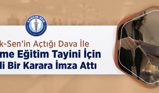 Sağlık-Sen’in Açtığı Dava İle Mahkeme Eğitim Tayini İçin Önemli Bir Karara İmza Attı