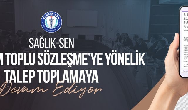 Sağlık-Sen 8. Dönem Toplu Sözleşme’ye Yönelik Talep Toplamaya Devam Ediyor
