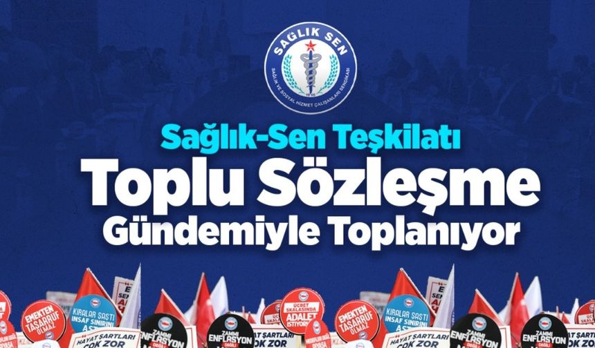 Sağlık-Sen Teşkilatı “Toplu Sözleşme” Gündemiyle Toplanıyor